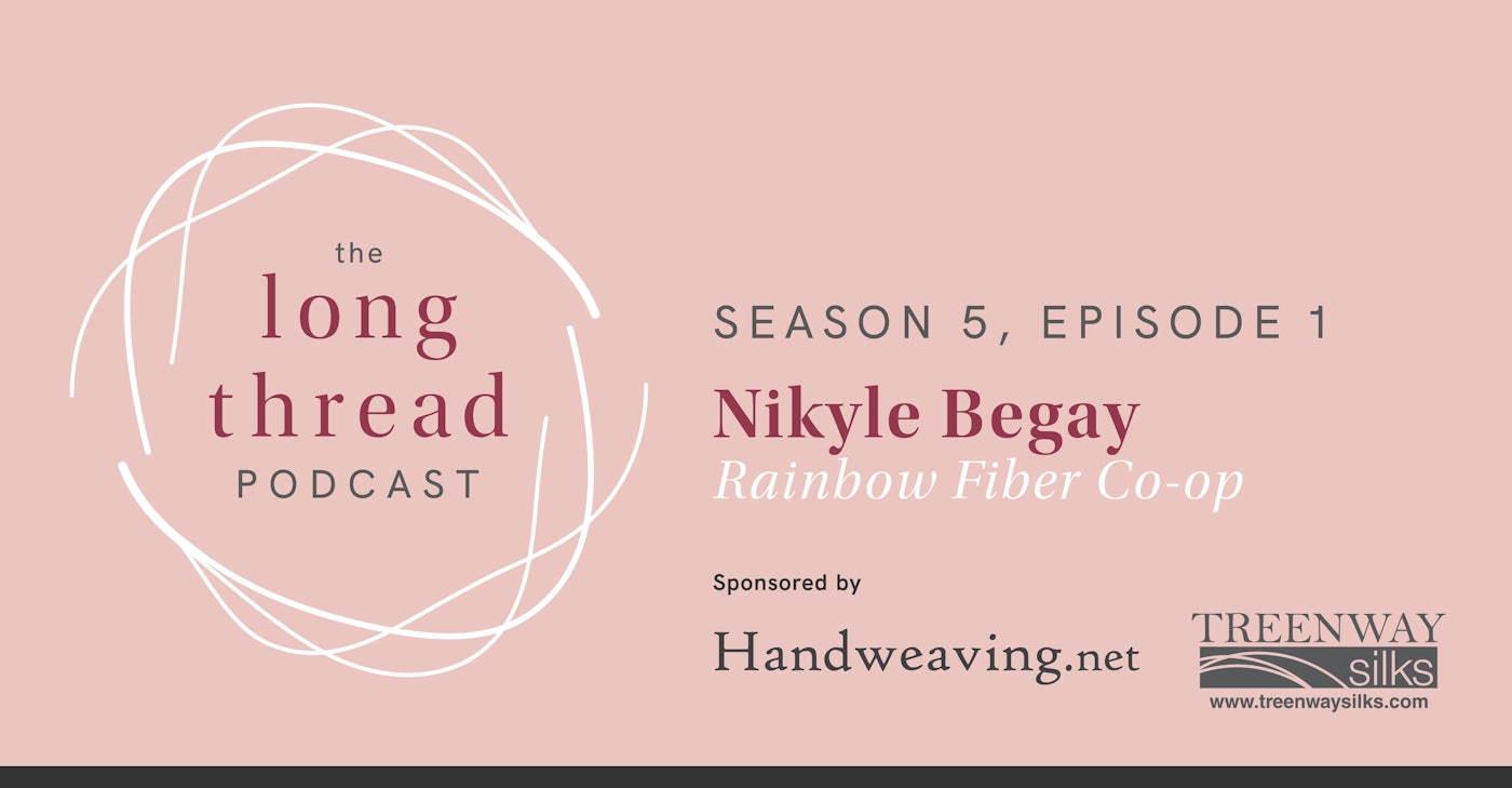 Long Thread Podcast Season 5, episode 1: Nikyle Begay, Rainbow Fiber Co-op