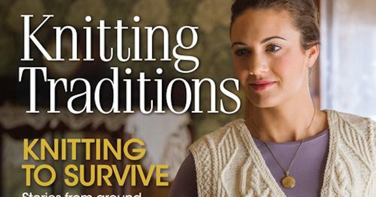Knitting Traditions, Spring 2014 Digital Edition PieceWork Library