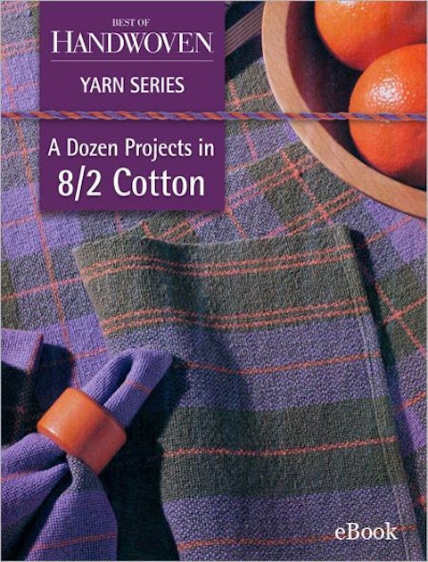 Best of Handwoven Yarn Series—A Dozen Projects in 8/2 Cotton eBook