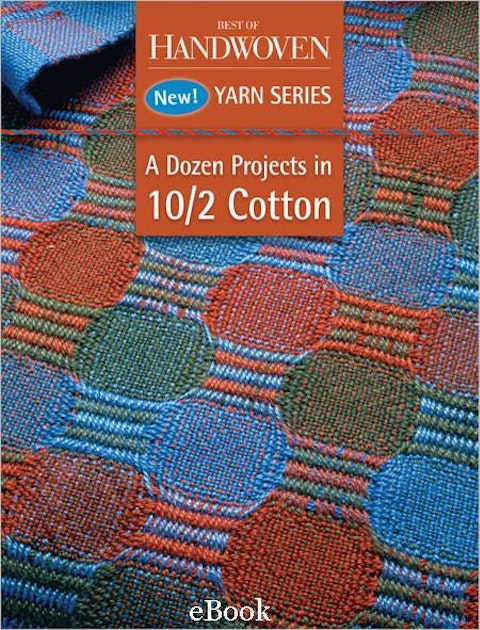 Best of Handwoven Yarn Series, A Dozen Projects in 10/2 Cotton eBook