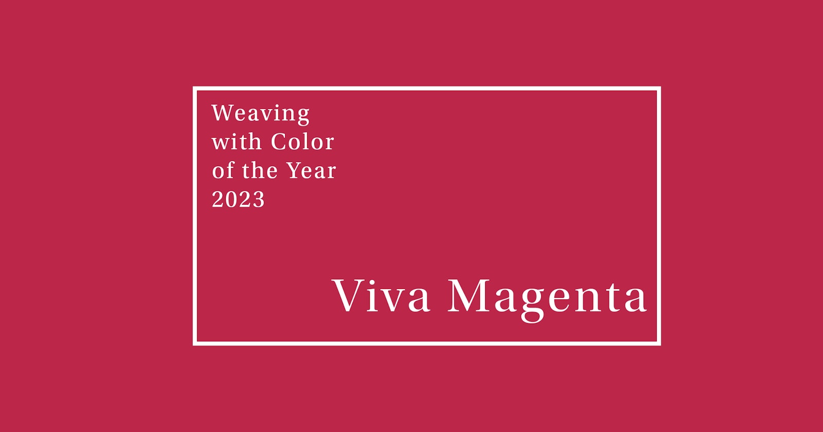 The 2023 Color of the Year and Weaving with Viva Magenta