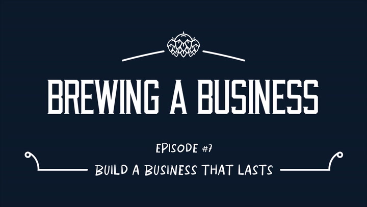 Build a Business That Lasts | Brewing a Business
