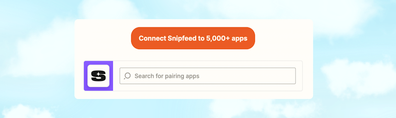 Connect your Snipfeed to 5K+ Apps