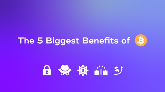 The 5 Biggest Benefits of Bitcoin