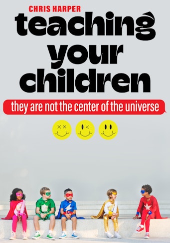 How to Lovingly Teach Your Kids They’re Not the Center of the Universe