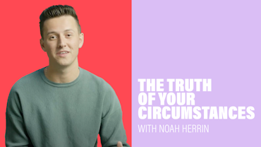 The Truth of Your Circumstances