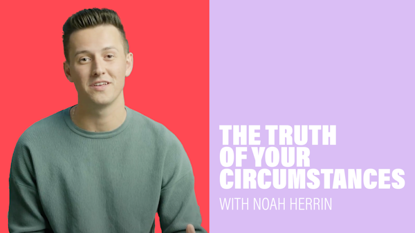 The Truth of Your Circumstances