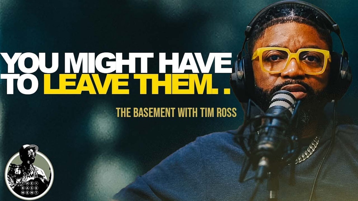 LEAVE THEM NOW!   Tim Ross on Manipulation, Toxic Relationships, & MARRIAGE ADVICE | The Basement
