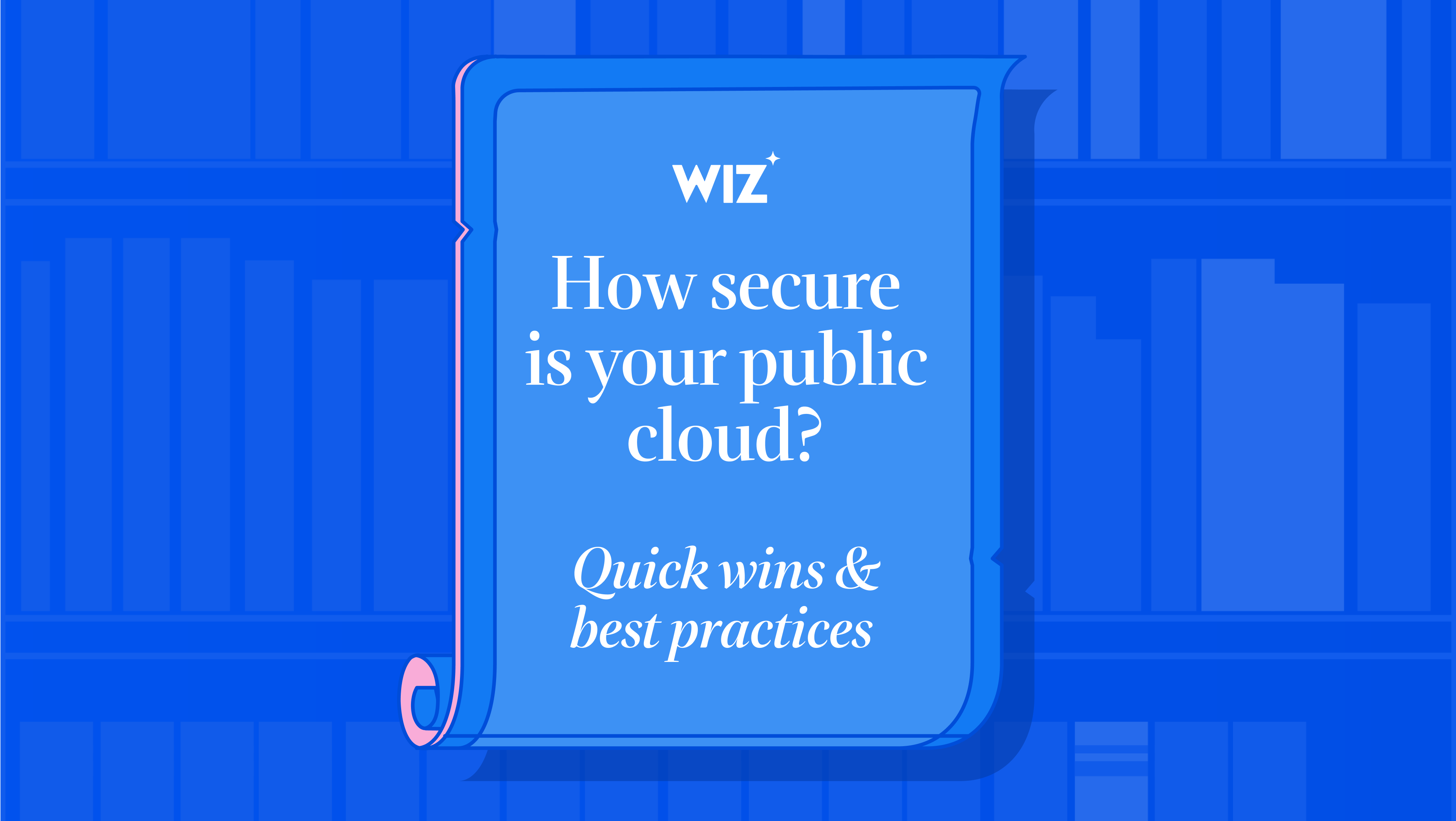 How secure is your public cloud? Quick wins & best practices | Wiz Blog