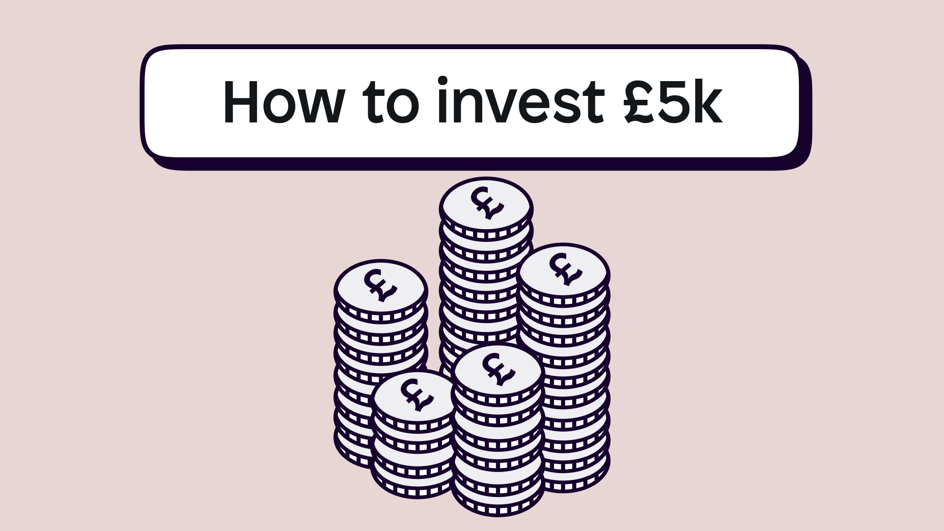 Stacks of pound coins with the title how to invest £5k