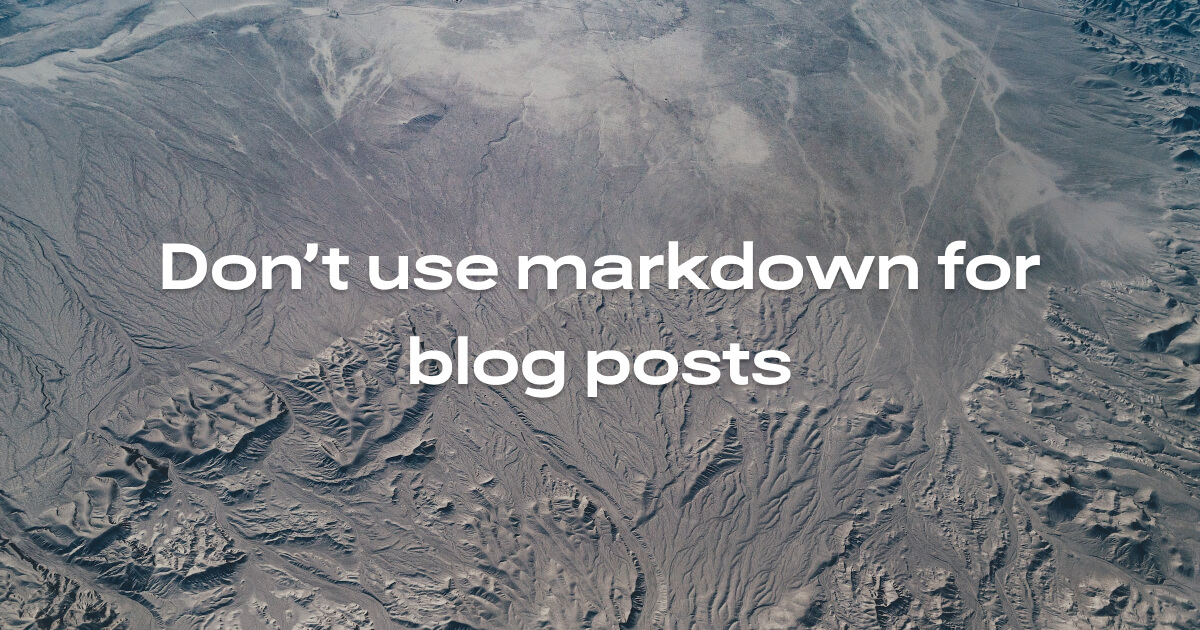 Don't use Markdown for blog posts