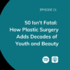 Dr. Lawrence Bass Podcast | 50 Isn’t Fatal: How Plastic Surgery Adds Decades of Youth and Beauty