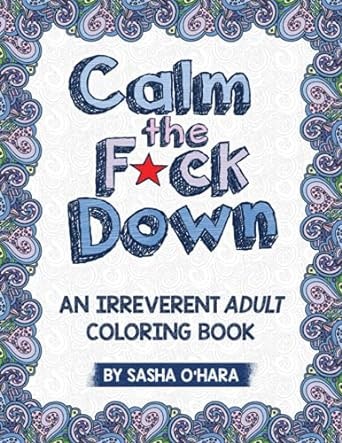 Calm the F*ck Down by Sasha O’Hara