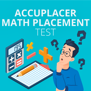 Accuplacer Math Placement Test – Guide & Tips 2024