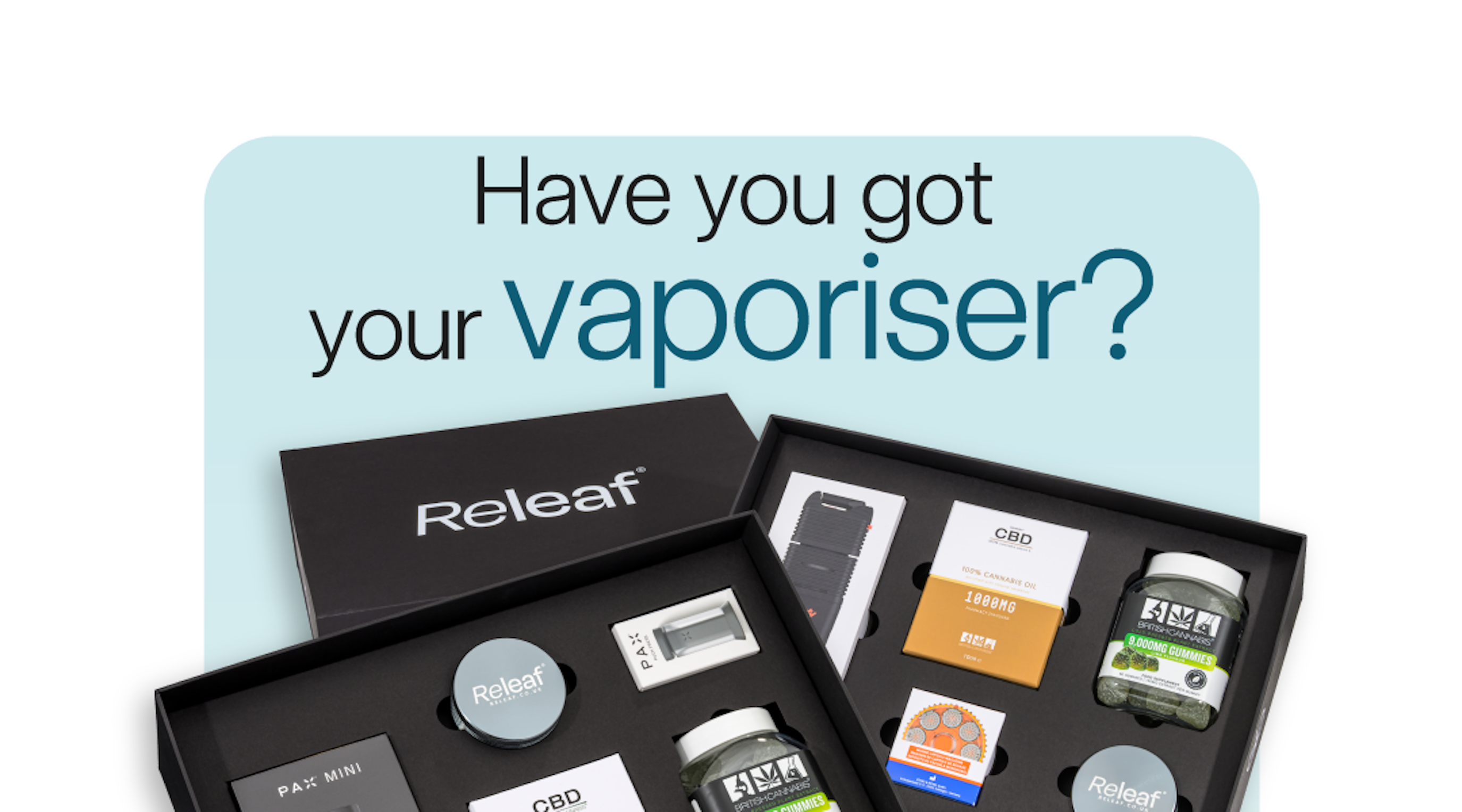 Have you got your vaporiser?