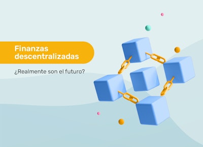 Finanzas descentralizadas: ¿Realmente son el futuro?