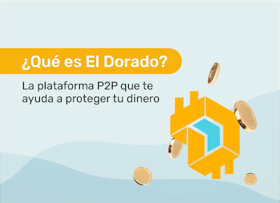 ¿Qué es El Dorado? La Plataforma P2P que te Ayuda a Proteger tu Dinero