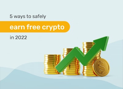 5 Ways to Safely Earn Free Crypto in 2022