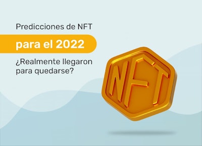 Predicciones de NFT para el 2022 ¿Realmente llegaron para quedarse?