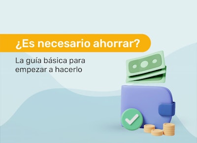 ¿Realmente es necesario ahorrar? La guía básica para empezar a hacerlo