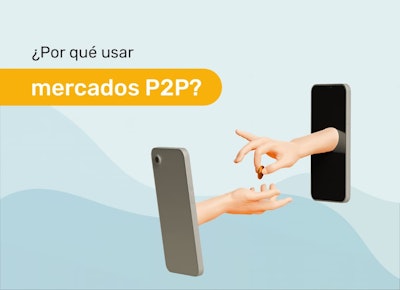 ¿Por qué usar mercados P2P?