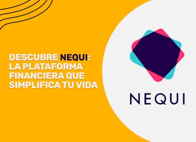 Descubre Nequi: la plataforma financiera que simplifica tu vida