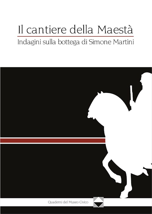 Copertina de Il cantiere della Mestà indagini sulla bottega di Simone Martini