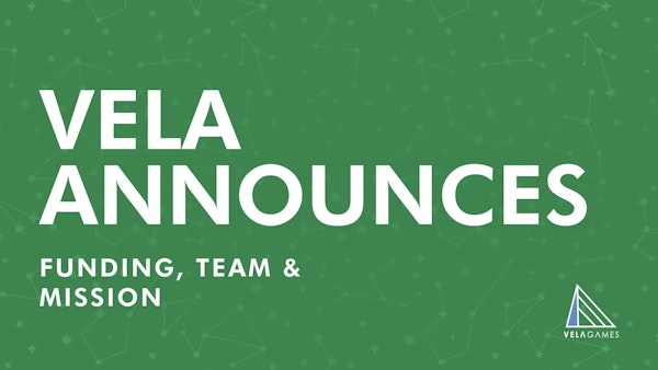 VELA ANNOUNCES FUNDING, TEAM, AND CO-OP MISSION