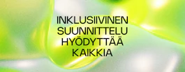 Inklusiivinen suunnittelu – brändi ja palvelu, jotka toimivat kaikille, eivät synny sattumalta 