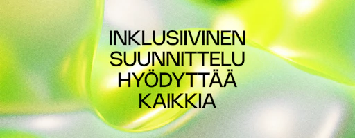 Inklusiivinen suunnittelu – brändi ja palvelu, jotka toimivat kaikille, eivät synny sattumalta 