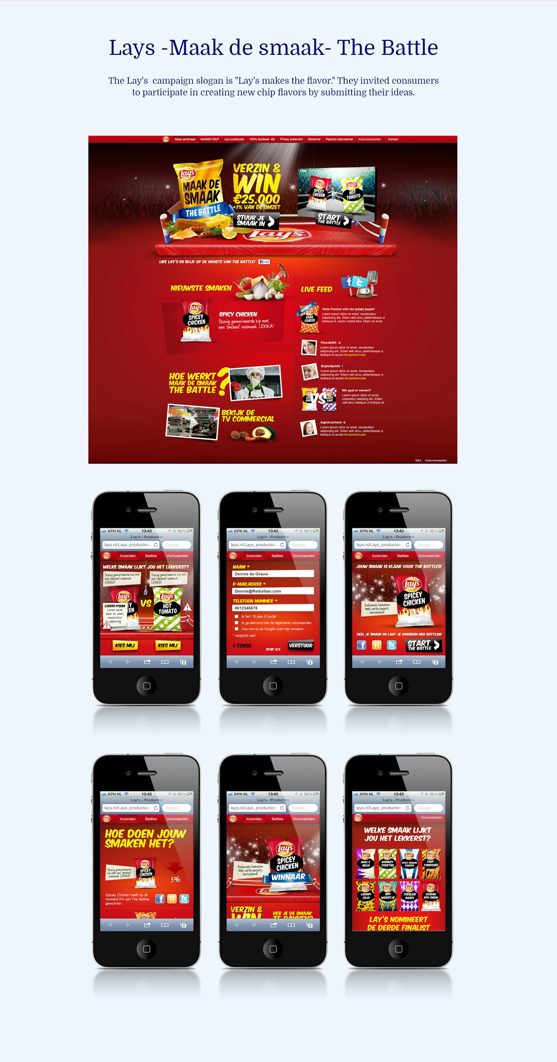 The Lay's  campaign slogan is "Lay's makes the flavor." They invited consumers  to participate in creating new chip flavors by submitting their ideas.