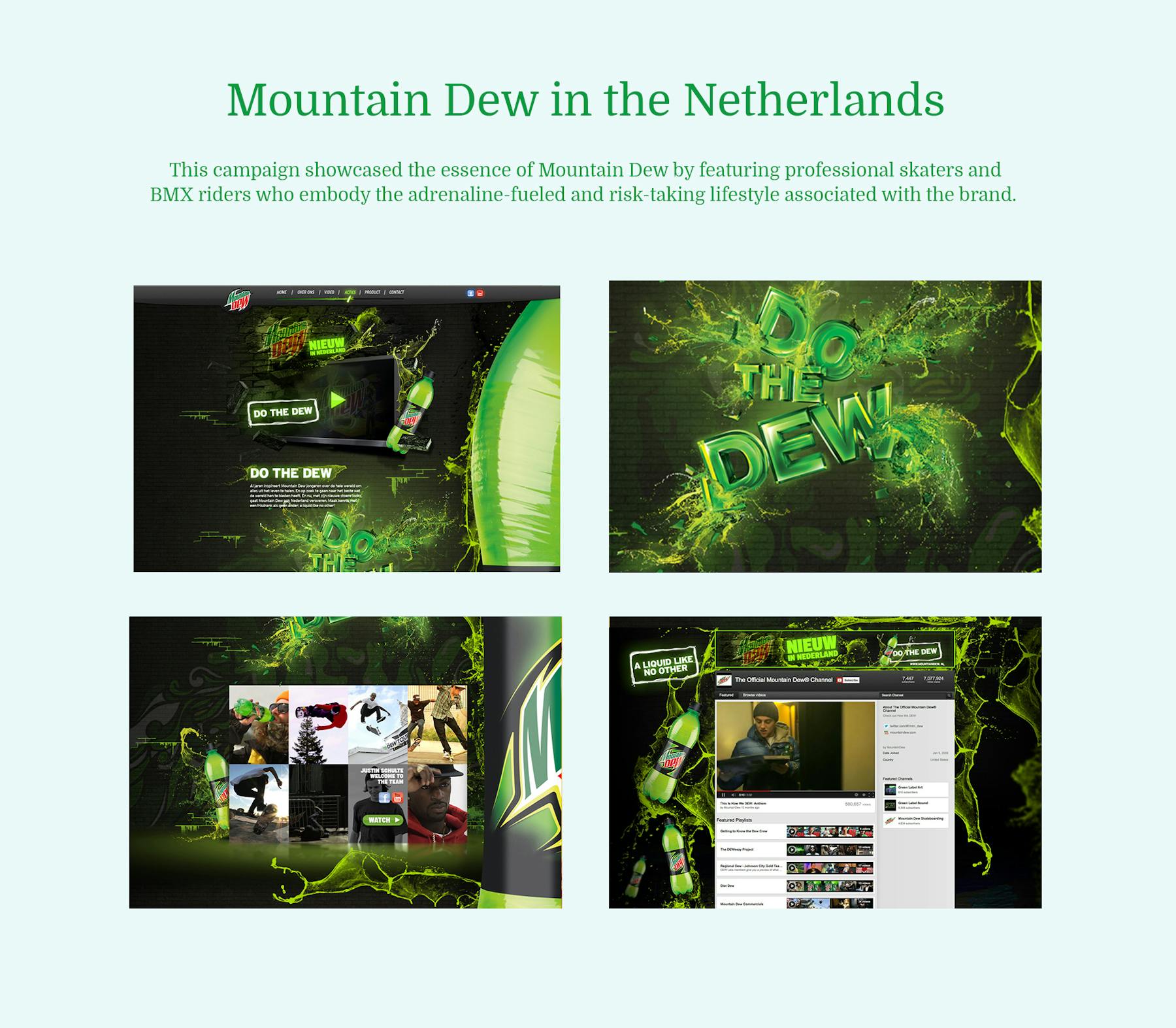 This campaign showcased the essence of Mountain Dew by featuring professional skaters and BMX riders who embody the adrenaline-fueled and risk-taking lifestyle associated with the brand.