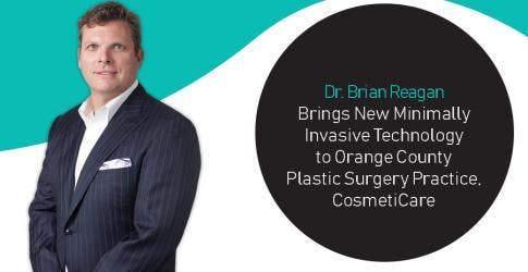 Dr. Brian Reagan Brings New Minimally Invasive Technology to Orange County Plastic Surgery Practice, CosmetiCare
