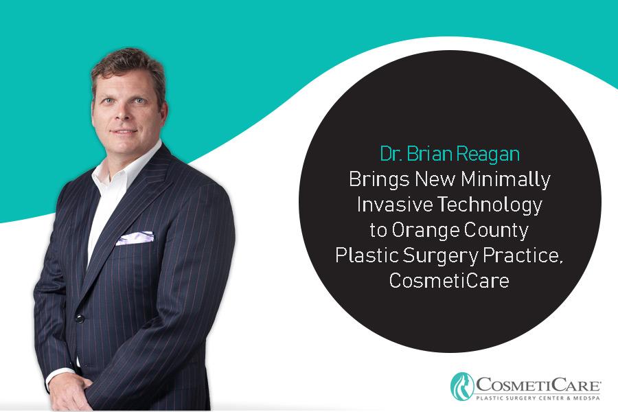 Dr. Brian Reagan Brings New Minimally Invasive Technology to Orange County Plastic Surgery Practice