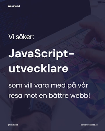 Bild på händer som skriver på dator, med texten " Vi söker: JavaScript-utvecklare som vill vara med på vår resa mot en bättre webb!"
