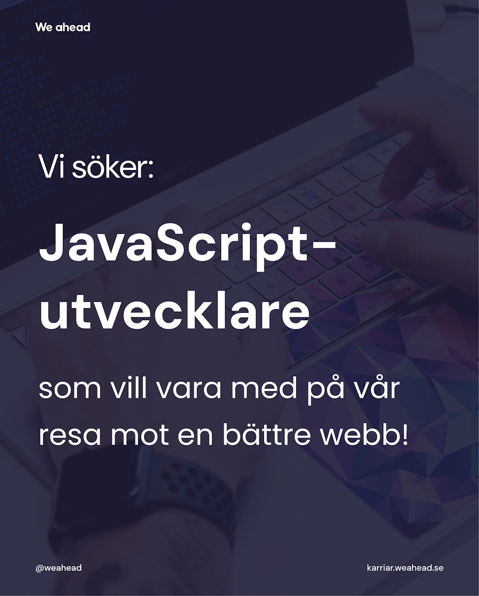 Bild på händer som skriver på dator, med texten " Vi söker: JavaScript-utvecklare som vill vara med på vår resa mot en bättre webb!"