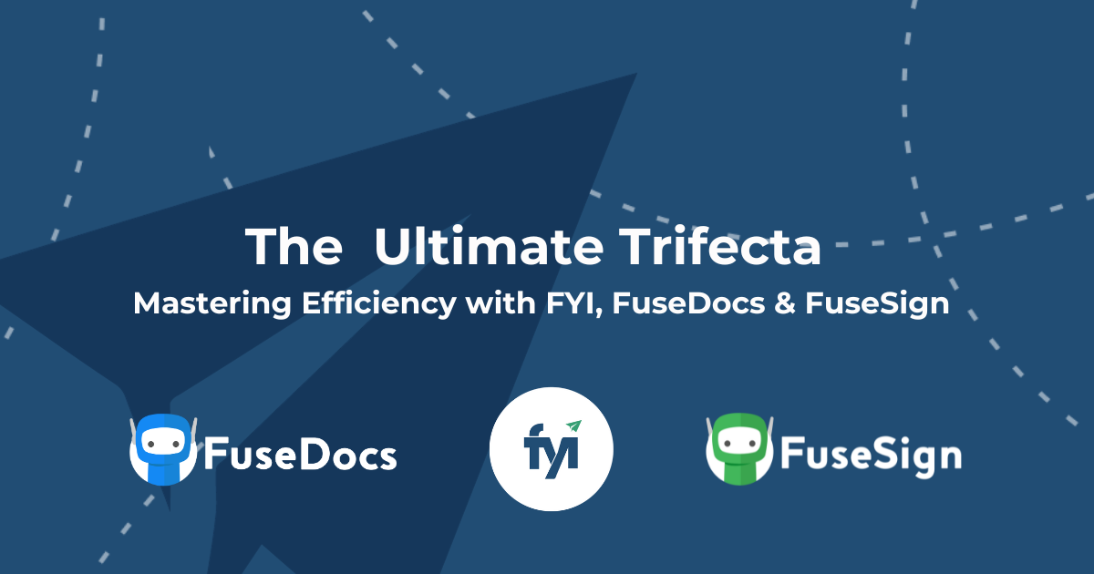 Master Efficiency with the Ultimate Trifecta FYI x FuseDocs x FuseSign