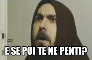 E se poi te ne penti?