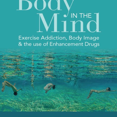 Copertina del libro "The Body in the Mind - Exercise Addiction, Body Image and the Use of Enhancement Drugs", edito da Ornella Corazza e Artemisa Rocha Dores