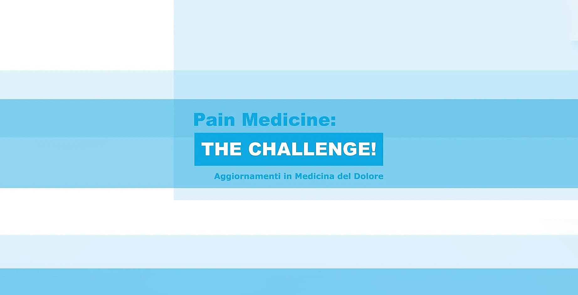 Scritta "Pain Medicine: The Challenge! Aggiornamenti in Medicina del Dolore" su sfondo composto da bande di varie tonalità di azzurro.