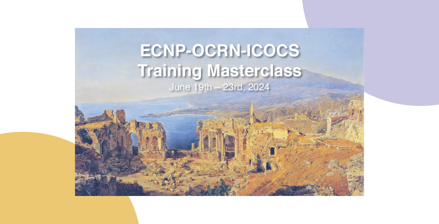 Locandina dell'ECNP-OCRN-ICOCS Training Masterclass 2024: Fotografia delle rovine di Taormina su sfondo bianco con scritta in sovrapposizione "ECNP-OCRN-ICOCS Training Masterclass: June 19th - 23rd, 2024"