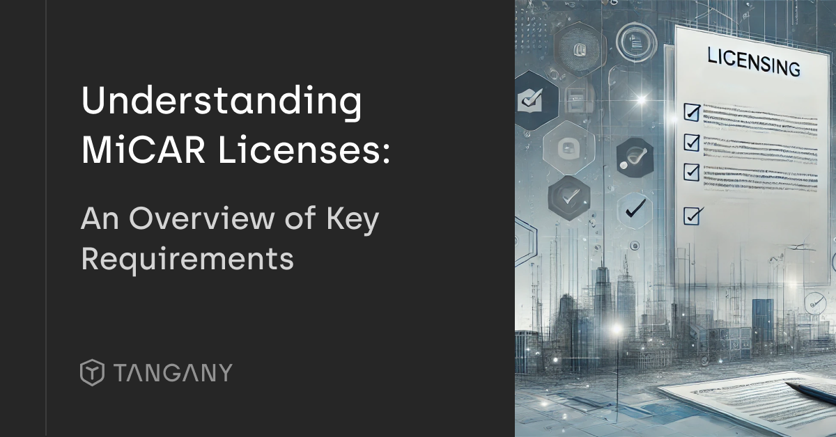 Understanding MiCAR Licenses and Key Requirements — Tangany