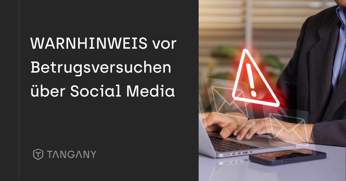 Warnung vor Betrugsversuchen über Social Media im Namen von Tangany