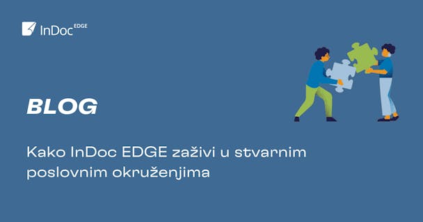 Kako InDoc EDGE zaživi u stvarnim poslovnim okruženjima