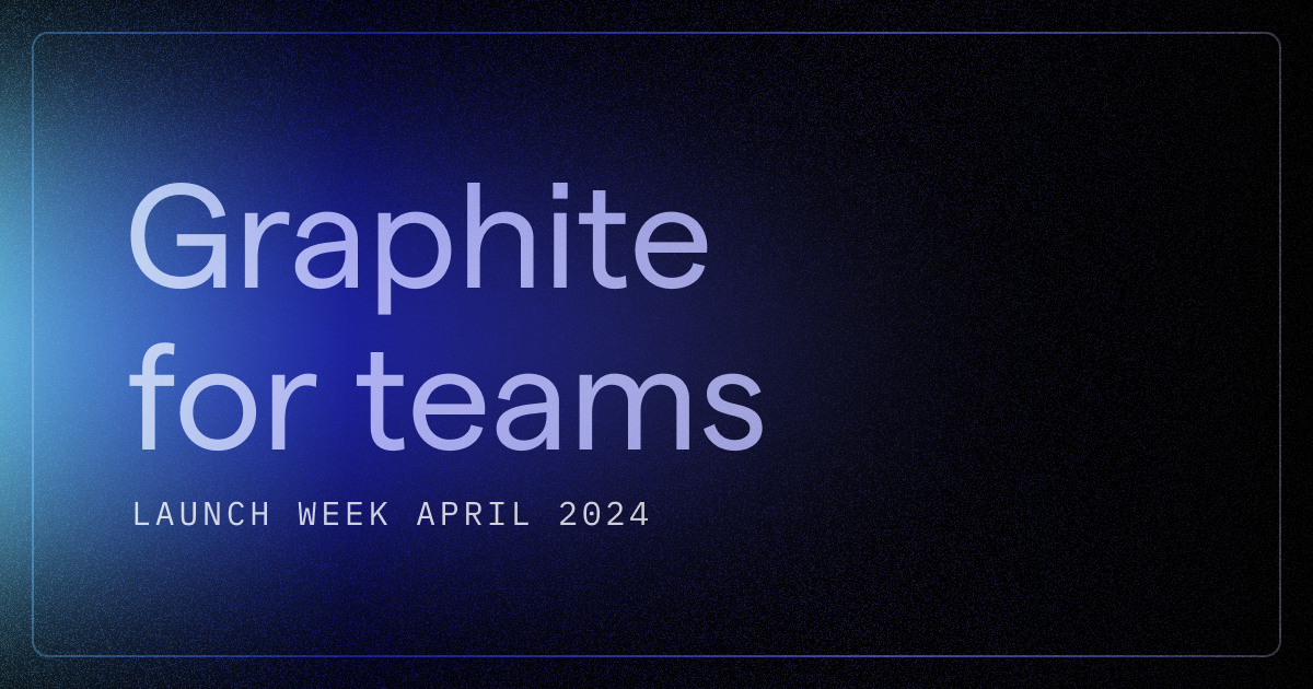 Graphite launch week April 2024