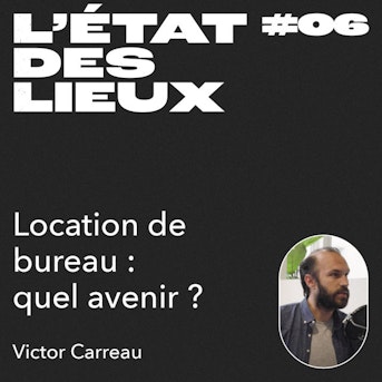 Location de bureau : quel avenir ? avec Victor Carreau