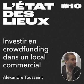 Investir en crowdfunding dans un local commercial avec Alexandre Toussaint