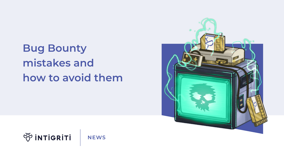 Bug Mistakes 4 bug bounty mistakes and how to avoid them | Intigriti