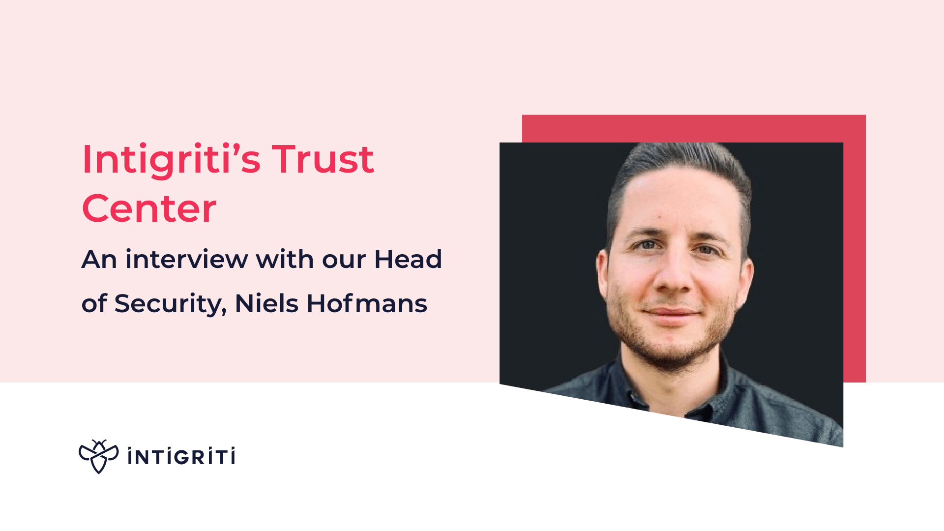 Intigriti’s Trust Center – An interview with our Head of Security, Niels Hofmans 