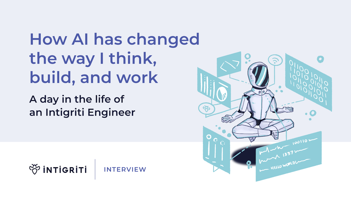 How AI has changed the way I think, build, and work. A day in the life of an Intigriti Engineer